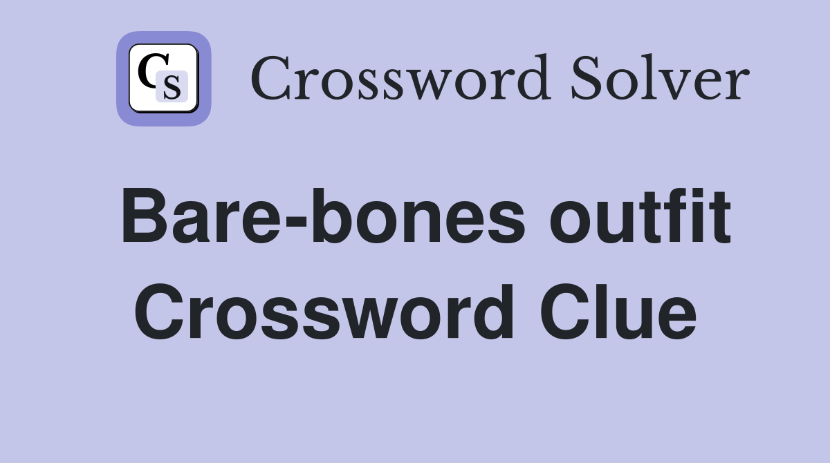 Barebones outfit Crossword Clue Answers Crossword Solver